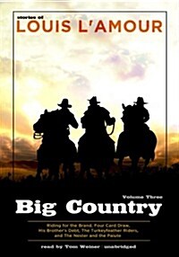 Big Country, Volume Three: Riding for the Brand, Four Card Draw, His Brothers Debt, the Turkeyfeather Riders, the Nester and the Paiute               (Audio CD)