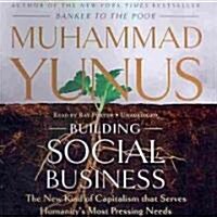 Building Social Business: The New Kind of Capitalism That Serves Humanitys Most Pressing Needs (Audio CD)