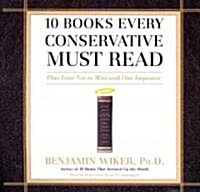 10 Books Every Conservative Must Read: Plus Four Not to Miss and One Imposter (Audio CD)