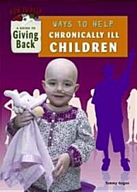 Ways to Help Chronically Ill Children (Library Binding)