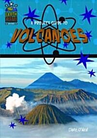 A Project Guide to Volcanoes (Library Binding)