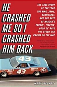 He Crashed Me So I Crashed Him Back: The True Story of the Year the King, Jaws, Earnhardt, and the Rest of NASCARs Feudin, Fightin Good Ol Boys Pu (Paperback)