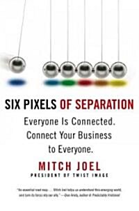 Six Pixels of Separation: Everyone Is Connected. Connect Your Business to Everyone. (Paperback)