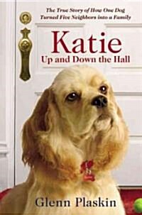 Katie Up and Down the Hall: The True Story of How One Dog Turned Five Neighbors Into a Family (Hardcover, New)