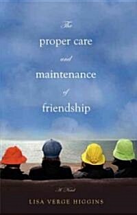 The Proper Care and Maintenance of Friendship (Paperback, 1st)