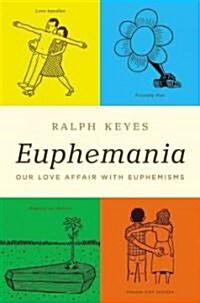 Euphemania : Our Love Affair with Euphemisms (Hardcover)