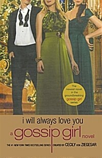 Gossip Girl: I Will Always Love You : A Gossip Girl Novel (Paperback)