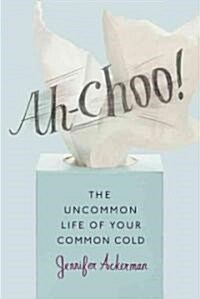 [중고] Ah-Choo!: The Uncommon Life of Your Common Cold (Hardcover)