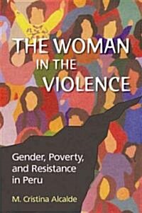 The Woman in the Violence: Gender, Poverty, and Resistance in Peru (Hardcover)