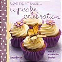 Bake me Im Yours... Cupcake Celebration (Hardcover)