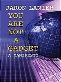 You Are Not a Gadget (Hardcover, Large Print)