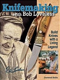 Knifemaking With Bob Loveless (Hardcover)