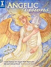Angelic Visions: Create Fantasy Art Angels with Watercolor, Ink and Colored Pencil. (Paperback)