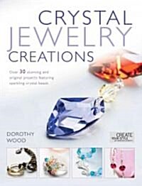 Crystal Jewellery Creations : Over 30 Stunning and Original Projects Featuring Sparkline Crystal Beads (Paperback)