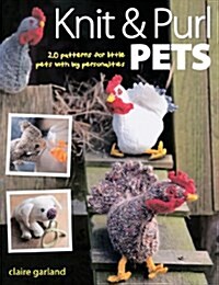 Knit & Purl Pets : 20 Patterns for Little Pets with Big Personalities - Knitted Animals, Dogs, Cats, Horses, Mice, Chickens (Paperback)