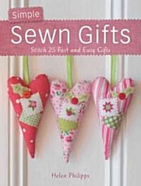 Simple Sewn Gifts : Stitch 25 Fast and Easy Gifts (Paperback)