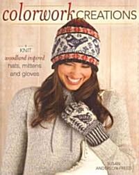 Colorwork Creations: 30+ Patterns to Knit Gorgeous Hats, Mittens and Gloves (Paperback)