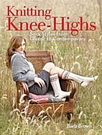Knitting Knee-Highs: Sock Styles from Classic to Contemporary (Paperback)