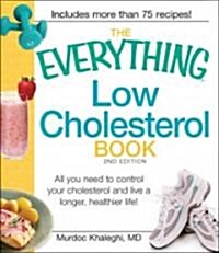 The Everything Low Cholesterol Book: All You Need to Control Your Cholesterol and Live a Longer, Healthier Life (Paperback, 2)