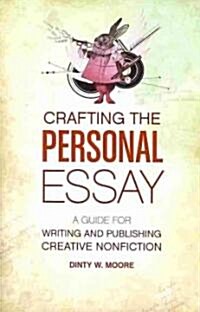Crafting the Personal Essay: A Guide for Writing and Publishing Creative Non-Fiction (Paperback)