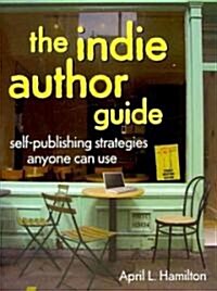 The Indie Author Guide: Self-Publishing Strategies Anyone Can Use (Paperback, 2)