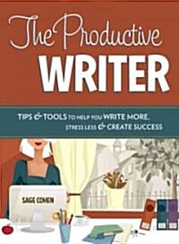 The Productive Writer: Tips & Tools to Help You Write More, Stress Less & Create Success (Paperback)