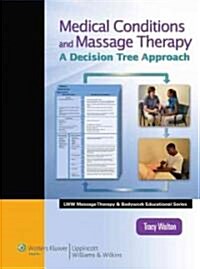 Medical Conditions and Massage Therapy: A Decision Tree Approach (Lww Massage Therapy and Bodywork Educational Series): A Decision Tree Approach (Lww (Paperback)