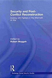 Security and Post-Conflict Reconstruction : Dealing with Fighters in the Aftermath of War (Paperback)