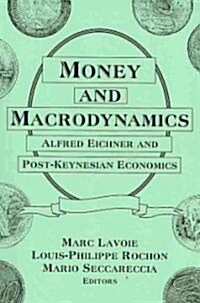 Money and Macrodynamics : Alfred Eichner and Post-Keynesian Economics (Paperback)