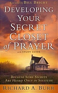 Developing Your Secret Closet of Prayer with Study Guide: Because Some Secrets Are Heard Only in Solitude (Paperback)