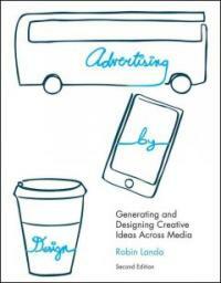 Advertising by design : generating and designing creative ideas across media 2nd ed