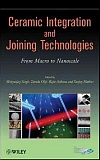 Ceramic Integration and Joining Technologies: From Macro to Nanoscale (Hardcover)