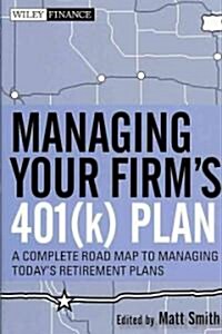 Managing Your Firms 401(k) Plan: A Complete Roadmap to Managing Todays Retirement Plans (Hardcover)