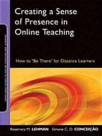 Creating a Sense of Presence in Online Teaching: How to Be There for Distance Learners (Paperback)