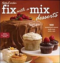 Betty Crocker Fix-With-A-Mix Desserts: 100 Sensational Sweets Made Easy with a Mix (Spiral)