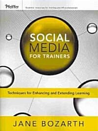 Social Media for Trainers: Techniques for Enhancing and Extending Learning (Paperback)