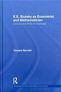 E.E. Slutsky as Economist and Mathematician : Crossing the Limits of Knowledge (Hardcover)