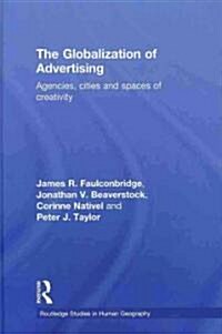 The Globalization of Advertising : Agencies, Cities and Spaces of Creativity (Hardcover)