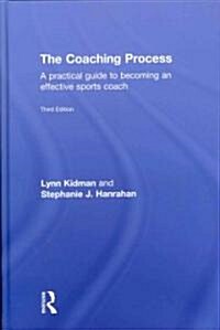 The Coaching Process : A Practical Guide to Becoming an Effective Sports Coach (Hardcover)