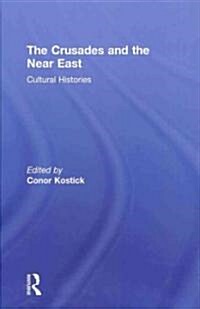 The Crusades and the Near East : Cultural Histories (Hardcover)