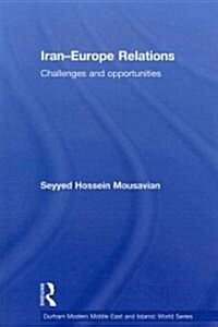 Iran-Europe Relations : Challenges and Opportunities (Paperback)