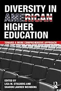 Diversity in American Higher Education : Toward a More Comprehensive Approach (Paperback)