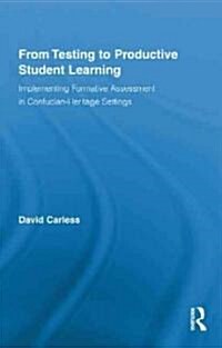 From Testing to Productive Student Learning : Implementing Formative Assessment in Confucian-heritage Settings (Hardcover)