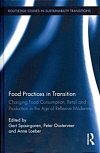 Food Practices in Transition : Changing Food Consumption, Retail and Production in the Age of Reflexive Modernity (Hardcover)