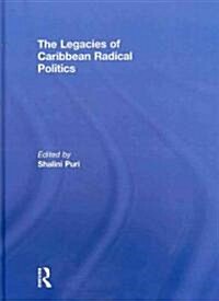 The Legacies of Caribbean Radical Politics (Hardcover)