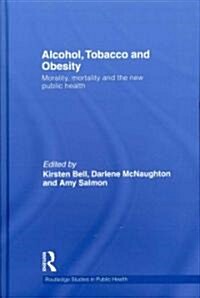 Alcohol, Tobacco and Obesity : Morality, Mortality and the New Public Health (Hardcover)