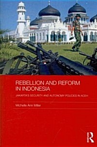 Rebellion and Reform in Indonesia : Jakartas security and autonomy polices in Aceh (Paperback)