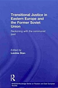 Transitional Justice in Eastern Europe and the Former Soviet Union : Reckoning with the Communist Past (Paperback)