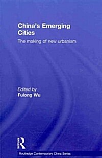 Chinas Emerging Cities : The Making of New Urbanism (Paperback)