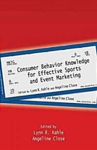 Consumer Behavior Knowledge for Effective Sports and Event Marketing (Hardcover)